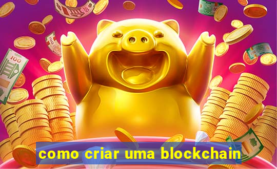 como criar uma blockchain